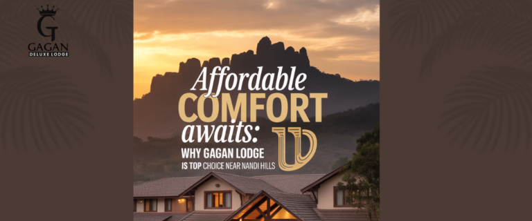 Affordable Comfort Awaits: Why Gagan Lodge is Top Choice Near Nandi Hills